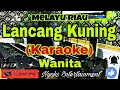 Download Lagu LANCANG KUNING (KARAOKE) Melayu || Nada Wanita A=DO