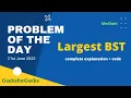Largest BST gfg POTD 21st June Let s Practice Together Problem of the Day Hindi BST