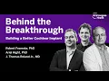 Building a Better Cochlear Implant Behind the Breakthrough