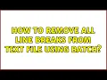 How to remove all line breaks from text file using Batch 2 Solutions