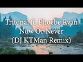 Download Lagu Tritonal ft. Phoebe Ryan - Now Or Never (DJ KTMan Remix)