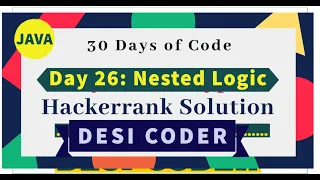 Day 26 Nested Logic Problem Solve HackerRank 30 days of code programming tutorials Java