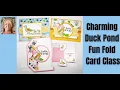 Charming Duck Pond Fun Fold Card Class