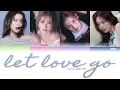 Twice (트와이스) - Let Love Go (Jeongyeon, Momo, Sana, Tzuyu) Lyrics (Color Coded Eng)