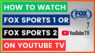 How To Watch Fox Sports 1 Or Fox Sports 2 On YouTube TV in 2026