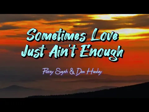 Download MP3 Sometimes Love Just Ain't Enough - Patty Smyth & Don Henley (Lyric Video)