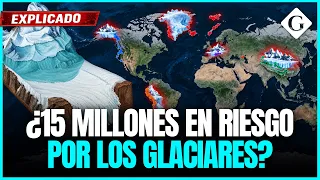 Alerta por GLACIARES: 15 millones de personas viven expuestas a inundaciones | Gestión Mundo