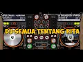 Download Lagu DJ Semua Tentang Kita - Peterpan remix 2020