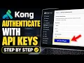 How to authenticate to Kong Gateway with API keys - Step By Step