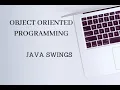 OBJECT ORIENTED PROGRAMMING - JAVA SWINGS