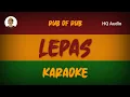 Download Lagu RUB OF RUB - LEPAS | KARAOKE | HQ AUDIO | BY DEDE MUSIK