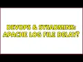 DevOps SysAdmins Apache log file delay 2 Solutions