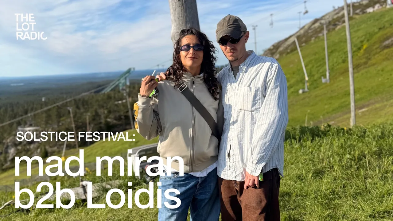 mad miran b2b Loidis  ⁨@solsticefestivalfinland  ⁨x @TheLotRadio  2026