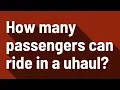 How many passengers can ride in a uhaul