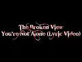 The Broken View - You're Not Alone (Lyric Video)