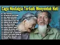 Lagu Nostalgia Terbaik Bikin Hati Adem - Lagu Lawas Sedih Penuh Kenangan Terbaik Sepanjang Masa