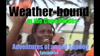 Weather bound in the Cape Verdes  Adventures of an old Seadog epi54