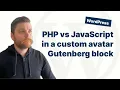 WP Queries in PHP and JavaScript - Building a custom Avatar block