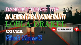dangdut house top di jembatan kumenanti cover sius manek