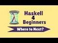 Where to Next - Haskell for Beginners 21