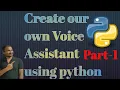 Create our own Voice Assistant using Python-Part-1