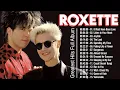 Lagu Roxette Greatest Hits Full Album 🎶 Roxette Best Songs of All Time - 80s \u0026 90s Oldies But Goodie