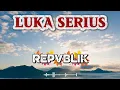 Download Lagu LUKA SERIUS - REPVBLIK ( Video Lyric )  MP3