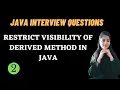 JAVA INTERVIEW QUESTIONS Restrict visibility of derived method in java Must Watch