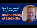 Interviewing at LinkedIn Take This Advice From A Real Hiring Manager