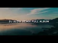Lagu DJ Slow Remix Full Album | Chill Vibes | Music For Relaxing