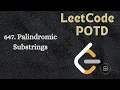 647 Palindromic Substrings LeetCode POTD Explained in HINDI