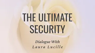 The Ultimate Security - Laura Lucille - Dialogue #nonduality #advaita
