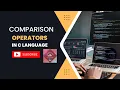 Mastering Comparison Operators in C Step-by-Step Tutorial