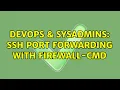 DevOps SysAdmins ssh port forwarding with firewall-cmd 4 Solutions