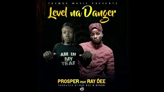 Prosper ft Ray Dee - Level na Danger (Official Audio)