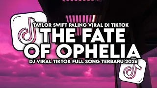 dj the fate of ophelia taylor swift dj slow viral tiktok terbaru 2026