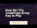 how do i fix undefined array key in php