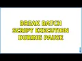 Break Batch Script Execution during Pause 2 Solutions