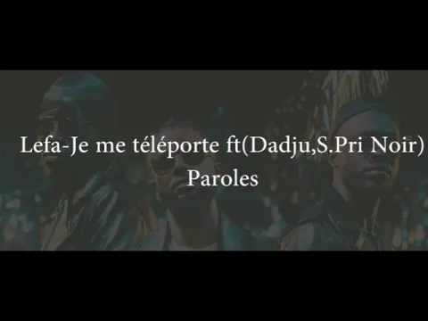 Download MP3 Lefa-J'me téléporte ft dadju,S.Prix Noir (paroles/Vidéo)