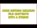 Code Review Reading file contents into a string 2 Solutions