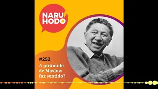 Naruhodo #252 - A pirâmide de Maslow faz sentido?