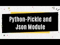 Python Pickle and Json Module