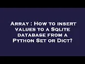 Array How to insert values to a Sqlite database from a Python Set or Dict