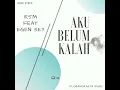 Download Lagu AKU BELUM KALAH, LIRIK