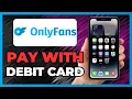 HOW TO PAY FOR ONLYFANS USING A DEBIT CARD IN 2025
