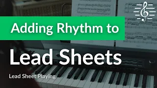 Lead Sheet Playing - Adding Rhythm
