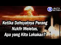 Sebuah Teori Akhir dari Dunia : Ketika Dahsyatnya Perang Nuklir Meletus, Apa yang Kita Lakukan?