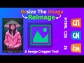 MAKING AN IMAGE CROPPER INTRO ReImage The JS Image Cropper JS HTML CSS