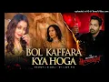 Lagu Bol Kaffara Kya Hoga - Neha Kakkar \u0026 Farhan Sabri Diwaniyat movie HD
