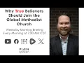 Why True Believers Should Join the Global Methodist Church